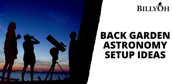 Back Garden Astronomy: Creating Your Perfect Home Stargazing Setup